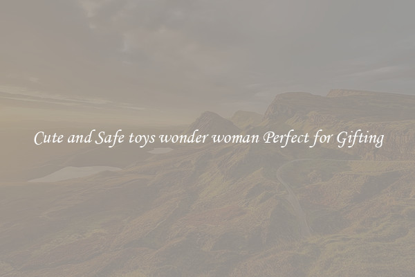 Cute and Safe toys wonder woman Perfect for Gifting