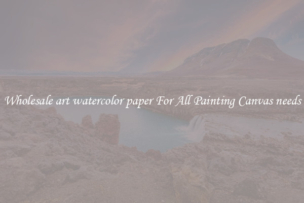 Wholesale art watercolor paper For All Painting Canvas needs