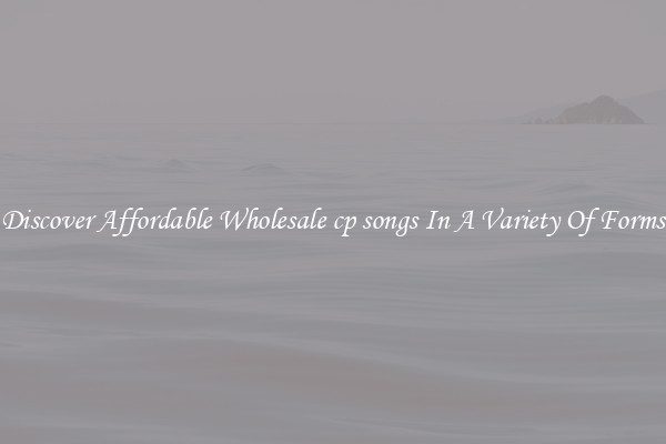 Discover Affordable Wholesale cp songs In A Variety Of Forms