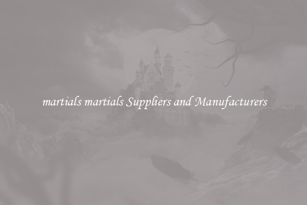 martials martials Suppliers and Manufacturers