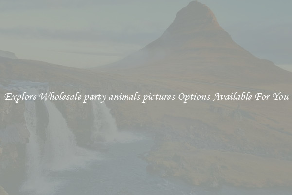 Explore Wholesale party animals pictures Options Available For You