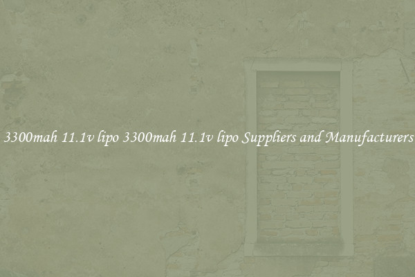 3300mah 11.1v lipo 3300mah 11.1v lipo Suppliers and Manufacturers
