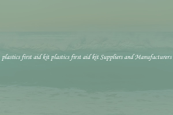 plastics first aid kit plastics first aid kit Suppliers and Manufacturers