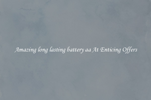Amazing long lasting battery aa At Enticing Offers