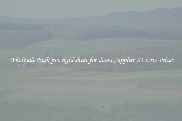 Wholesale Bulk pvc rigid sheet for doors Supplier At Low Prices