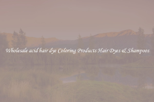 Wholesale acid hair dye Coloring Products Hair Dyes & Shampoos