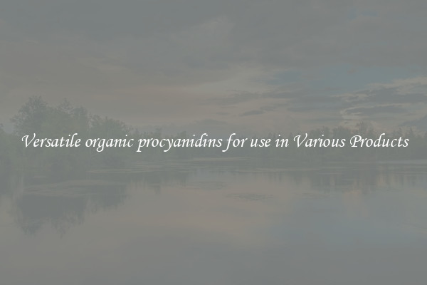 Versatile organic procyanidins for use in Various Products