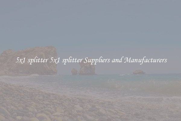 5x1 splitter 5x1 splitter Suppliers and Manufacturers