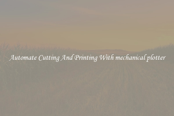 Automate Cutting And Printing With mechanical plotter