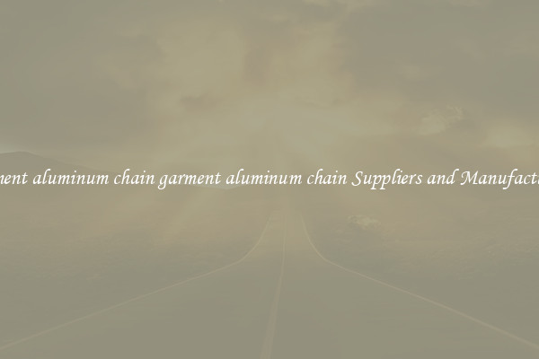 garment aluminum chain garment aluminum chain Suppliers and Manufacturers