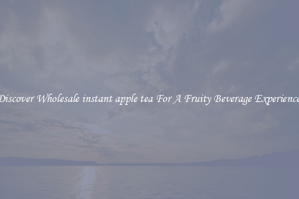 Discover Wholesale instant apple tea For A Fruity Beverage Experience 