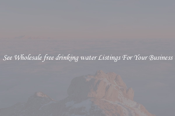See Wholesale free drinking water Listings For Your Business